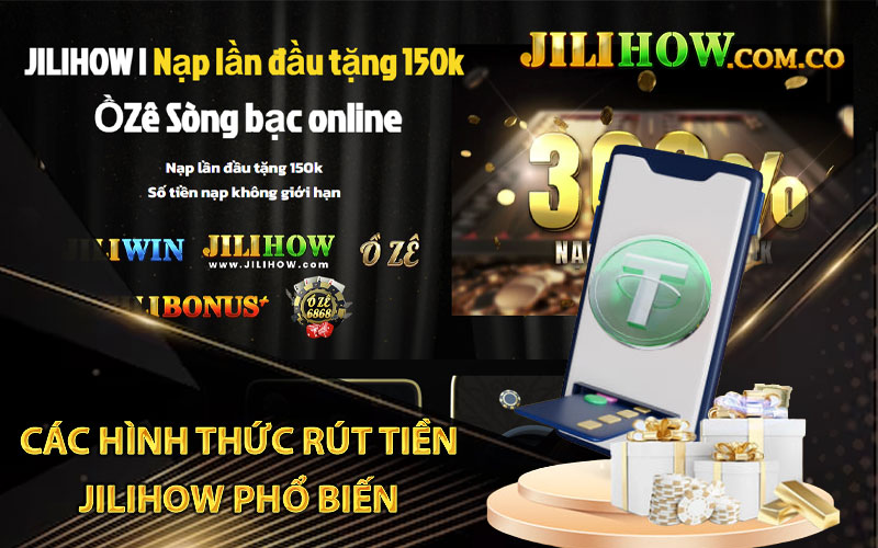 Các hình thức rút tiền Jilihow phổ biến