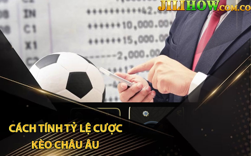 Cách Tính Tỷ Lệ Cược Kèo Châu Âu 