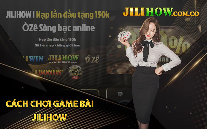 Cách chơi game bài JILIHOW